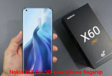 Nokia X60 Pro 5G Smartphone Flagship, Ternyata Ini Kekurangannya!