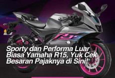 Sporty dan Performa Luar Biasa Yamaha R15, Yuk Cek Besaran Pajaknya di Sini!