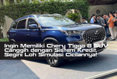 Ingin Memiliki Chery Tiggo 8 SUV Canggih dengan Sistem Kredit, Segini Loh Simulasi Cicilannya!