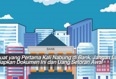 Buat yang Pertama Kali Nabung di Bank, Jangan Lupa Siapkan Dokumen Ini dan Uang Setoran Awal