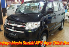 Tetap Menjaga Mesin Suzuki APV Agar Tidak Boros, Begini Caranya