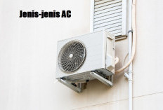 Kenalan dengan Jenis-jenis AC Yuk, Mana yang Cocok untuk Kebutuhanmu?