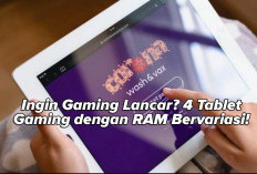 4 Tablet Gaming Kualitas Terbaik dengan RAM Berbeda, Cek di Sini Yuk!