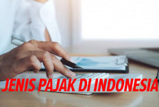 Ada Pajak Subjektif! Ini Jenis-Jenis Pajak yang Ada di Indonesia