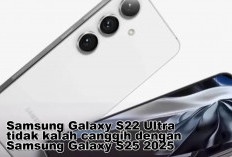 Meski Sudah Lama Dirilis, Samsung Galaxy S22 Ultra Tidak Kalah Canggih dengan Samsung Galaxy S25 2025