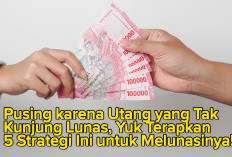 Pusing karena Utang yang Tak Kunjung Lunas, Yuk Terapkan 5 Strategi Ini untuk Melunasinya!