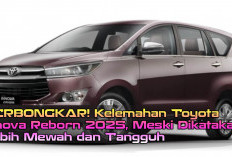 TERBONGKAR! Kelemahan Toyota Innova Reborn 2025, Meski Dikatakan Lebih Mewah dan Tangguh