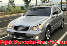 Desain Elegan dan Mewah, Intip Besaran Pajak Mercedes-Benz V-Class di Sini!