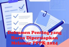 Sebelum Melamar PPPK 2024, Pelamar Mesti Tahu 8 Dokumen Penting Ini!