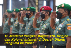 12 Jenderal Pangkat Mayjen TNI, Brigjen dan Kolonel Infanteri di Daerah Ditarik Panglima ke Pusat