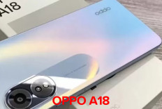 Update Terbaru OPPO A18: Fitur dan Harga Apakah Masih Worth It di 2025?