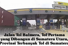 Jalan Tol Balmera, Tol Pertama yang Dibangun di Sumatera Utara, Provinsi Terbanyak Tol di Sumatera