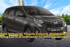 Mobil Keluarga Toyota Calya G 2024 Varian Paling Laris di Indonesia! Ini Keunggulannya