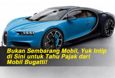 Bukan Sembarang Mobil, Yuk Intip di Sini untuk Tahu Pajak dari Mobil Bugatti!