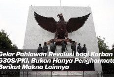 Gelar Pahlawan Revolusi bagi Korban G30S/PKI, Bukan Hanya Penghormatan, Berikut Makna Lainnya