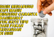 Ingin Menabung Tapi Masih Bingung Caranya Bagimana? Yuk Ikuti Tips Dari Pakar Keuangan di Sini!