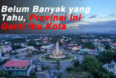 Belum Banyak yang Tahu, Provinsi Ini Ganti Ibu Kota