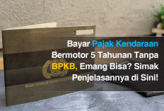 Bayar Pajak Kendaraan Bermotor 5 Tahunan Tanpa BPKB, Emang Bisa? Simak Penjelasannya di Sini!