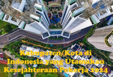 12 Kabupaten/Kota di Indonesia yang Utamakan Kesejahteraan Pekerja 2024, UMR Tembus Rp 5 Jutaan