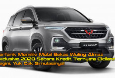 Tertarik Memiliki Mobil Bekas Wuling Almaz Exclusive 2020 Secara Kredit, Ternyata Cicilannya Segini