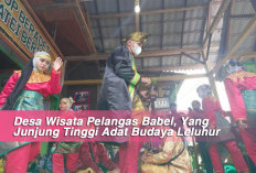 Desa Wisata Pelangas Babel, Yang Junjung Tinggi Adat Budaya Leluhur