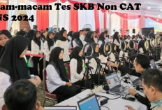 Setiap Instansi Berbeda, Inilah Macam-Macam Tes SKB Non CAT CPNS 2024