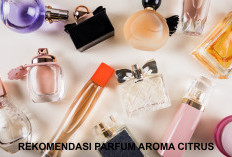 Cari Parfum Aroma Citrus yang Menyegarkan, Ini yang Direkomendasi, Diyakini yang Cocok!