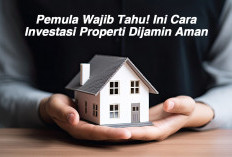 Pemula Wajib Tahu! Ini Cara Investasi Properti Dijamin Aman