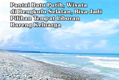 Pantai Batu Putih, Wisata di Bengkulu Selatan, Bisa Jadi Pilihan Tempat Liburan Bareng Keluarga