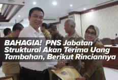 BAHAGIA!  PNS Jabatan Struktural Akan Terima Uang Tambahan, Berikut Rinciannya