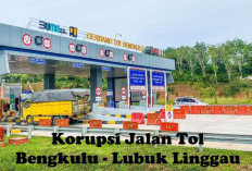 Tunggu Hasil Audit BPKP, Ini Kabar Terbaru Korupsi Jalan Tol Bengkulu - Lubuk Linggau