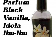Parfum Black Vanilla, Idola Ibu-Ibu Rumah Tangga
