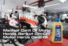 Manfaat Ganti Oli Motor Honda, Berikut Ciri-Ciri Motor Harus Ganti Oli