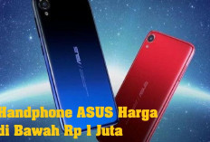 7 Pilihan Terbaik Handphone ASUS Harga di Bawah Rp 1 Juta, Kualitas Boleh diadu!
