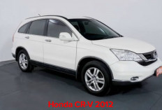 Honda CR-V 2012 Bekas Banyak Diminati Konsumen, Berikut Spesifikasi 