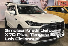 Simulasi Kredit Jetour X70 Plus, Tenyata Segini Loh Cicilannya!