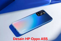 Desain HP Oppo A55 yang Bikin Smartphone Ini Beda dengan Kelasnya