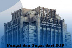 Wajib Pajak Harus Tahu! Inilah Fungsi dan Tugas dari DJP