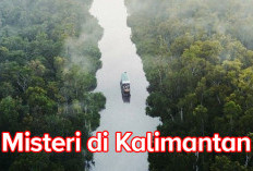 Misteri Dibalik Pulau Kalimantan, Pulau Seribu Sungai Hingga Makhluk aneh