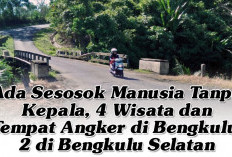 Ada Sesosok Manusia Tanpa Kepala, 4 Wisata dan Tempat Angker di Bengkulu, 2 di Bengkulu Selatan