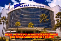 Head Office PT Astra International Tbk Buka Loker Untuk 3 Posisi, Begini Cara Mendaftarnya!