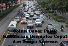 Ingin Bayar Pajak Kendaraan Bermotor Cepat dan Tanpa Antrean? Simak Solusi Berikut Ini