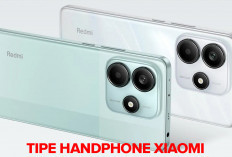 Ini Dia Tipe Handphone Xiaomi! Intip Kelebihannya di Sini Yuk!