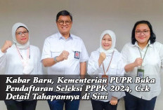 Kabar Baru, Kementerian PUPR Buka Pendaftaran Seleksi PPPK 2024, Cek Detail Tahapannya di Sini