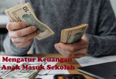 Bingung Mengatur Keuangan saat Anak Masuk Sekolah, Yuk Simak Tipsnya di Sini!