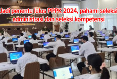 Penentu untuk Lulus PPPK 2024, Seleksi Administrasi dan Seleksi Kompetensi