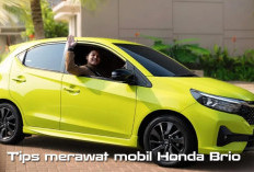 Jangan Sampai Salah! Ini Tips Merawat Mobil Honda Brio agar Tetap Prima