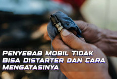 Penyebab Mobil Tidak Bisa Distarter dan Cara Mengatasinya