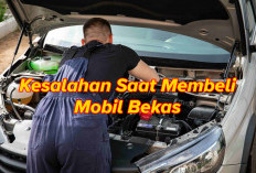 Wajib Tahu! Ini Kesalahan Saat Membeli Mobil Bekas, Nomor 4 Paling Sering dilakukan!