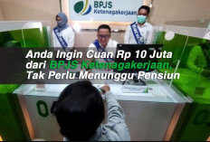 Anda Ingin Cuan Rp 10 Juta dari BPJS Ketenagakerjaan, Tak Perlu Menunggu Pensiun